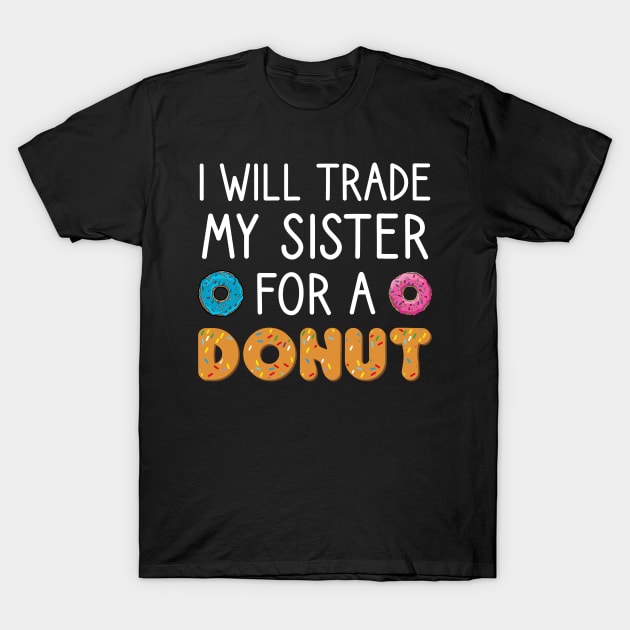 I Will Trade My Sister For A Donut T-Shirt by DragonTees